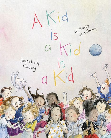 Sara O'Leary: A Kid Is a Kid Is a Kid, Buch