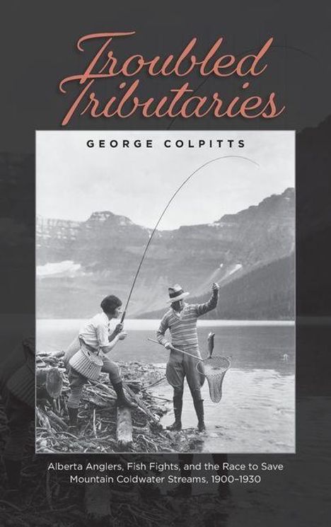 „Troubled Tributaries“, George Colpitts. Zwei Angler fangen einen Fisch in einer Berglandschaft.
