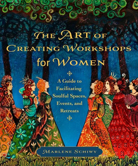 "The Art of Creating Workshops for Women. A Guide to Facilitating Soulful Spaces, Events, and Retreats." Illustration von Frauen in bunten Kleidern.