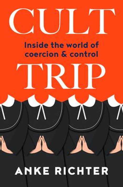 Anke Richter: Cult Trip: Inside the World of Coercion and Control, Buch