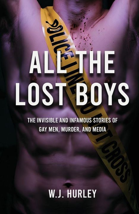 "ALL THE LOST BOYS" steht in großen Buchstaben. Darunter: Geschichten von schwulen Männern, Mord und Medien. Polizeiabsperrband.