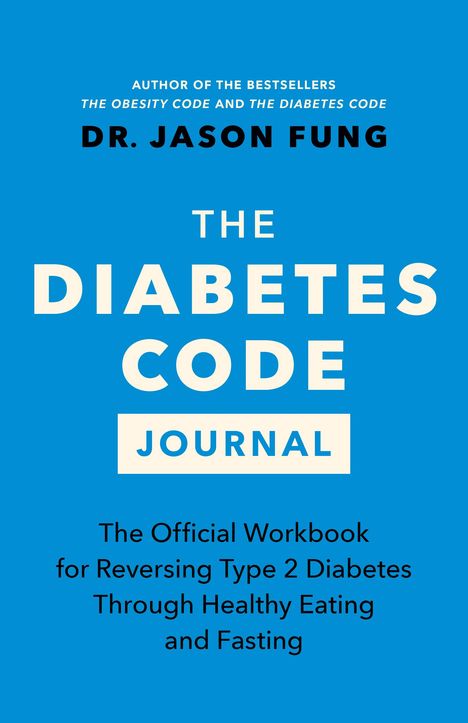 Jason Fung: The Diabetes Code Journal: The Official Workbook for Reversing Type 2 Diabetes Through Healthy Eating and Fasting, Buch