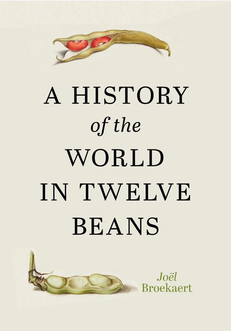 Text: "A History of the World in Twelve Beans" von Joël Broekaert. Illustration: Bohnenhülsen mit roten und grünen Bohnen.