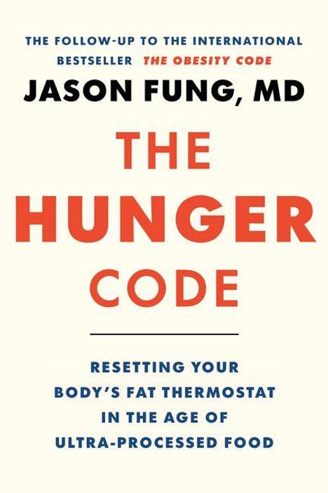 "The Hunger Code" von Jason Fung, MD. Untertitel: Resetting your body's fat thermostat in the age of ultra-processed food.