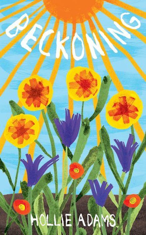 „BECKONING“ und „HOLLIE ADAMS“. Illustration: Sonnenstrahlen über bunten Blumen mit blauen und orangen Blüten.