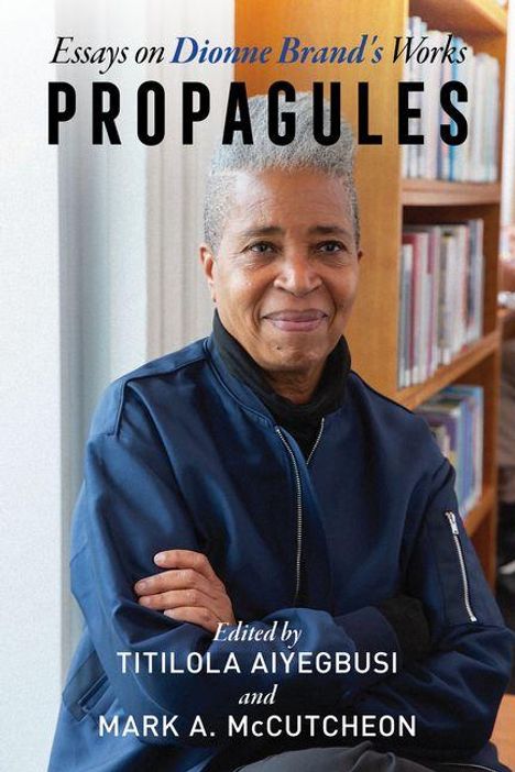 Essays on Dionne Brand's Works: PROPAGULES. Edited by Titilola Aiyegbusi and Mark A. McCutcheon. Person sitzt lächelnd.