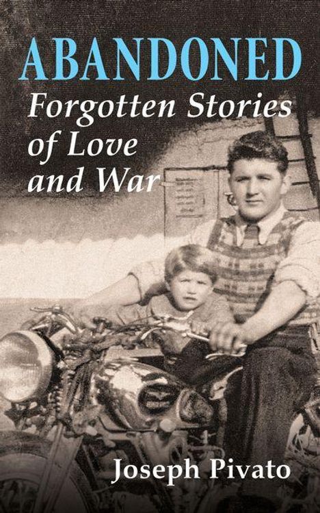 "ABANDONED: Forgotten Stories of Love and War" von Joseph Pivato. Ein Mann und Kind sitzen auf einem Motorrad.