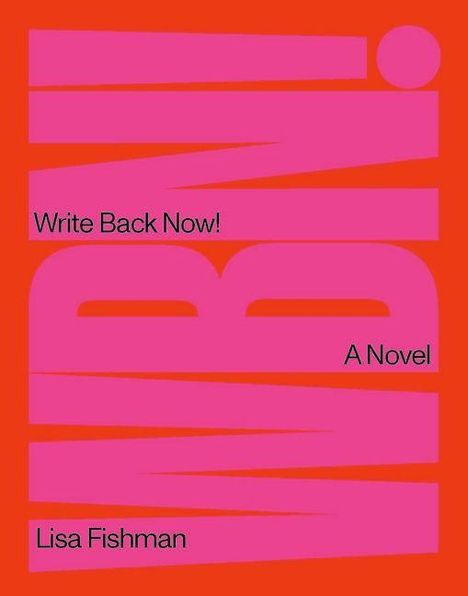 Auf orangem Hintergrund stehen in großen, pinken Buchstaben: "Write Back Now!" und "A Novel". Unten steht "Lisa Fishman".
