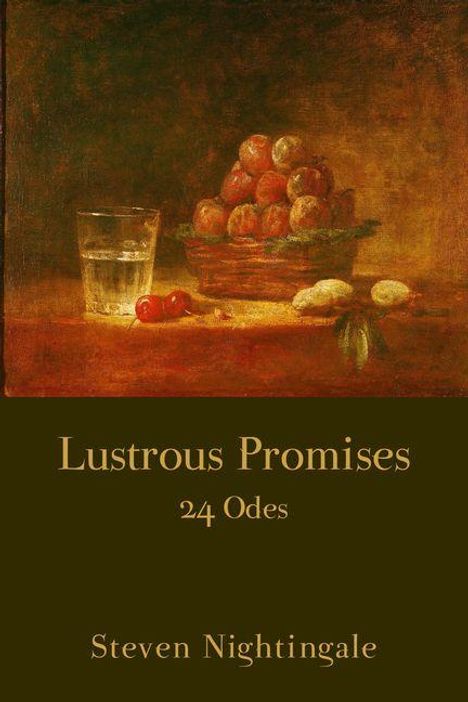 Text: "Lustrous Promises: 24 Odes. Steven Nightingale." Ein Gemälde zeigt ein Glas, Kirschen und einen Obstkorb mit Pfirsichen.