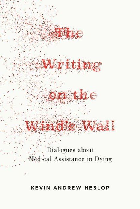 „The Writing on the Wind's Wall“, darunter „Dialogues about 'Medical Assistance in Dying'“. Oben zersetzen sich Buchstaben.