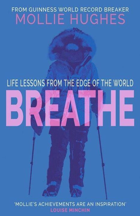 "Breathe. Life lessons from the edge of the world. Von Guinness World Record Brecherin Mollie Hughes." Silhouette eines Bergsteigers.