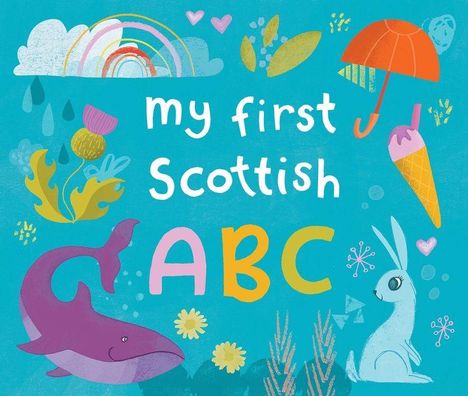 "my first Scottish ABC" in bunten Buchstaben, umgeben von Regenbogen, Regenschirm, Eis, Hase und Meerestieren auf blauem Hintergrund.