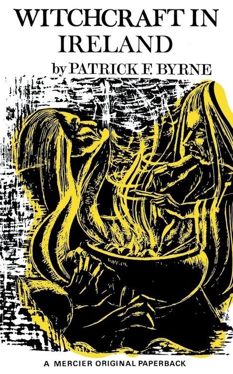 "WITCHCRAFT IN IRELAND" von Patrick F. Byrne. Gelb-schwarze Illustration von Frauen, die um einen Kessel stehen.