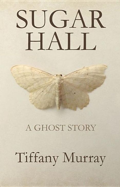 Tiffany Murray: Sugar Hall: A Ghost Story, Buch