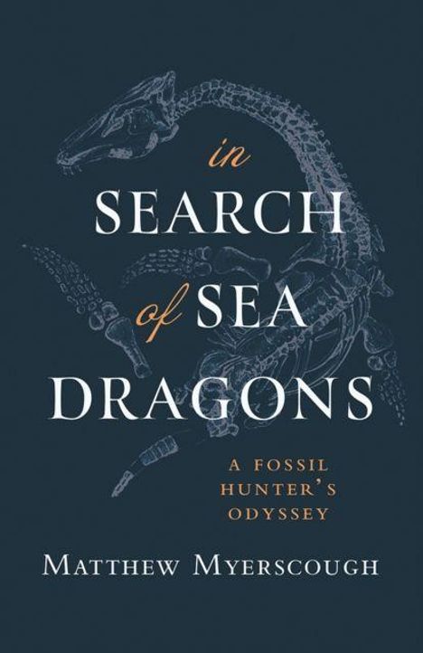 „In Search of Sea Dragons: A Fossil Hunter's Odyssey“ von Matthew Myerscough. Illustration eines Fossils im Hintergrund.