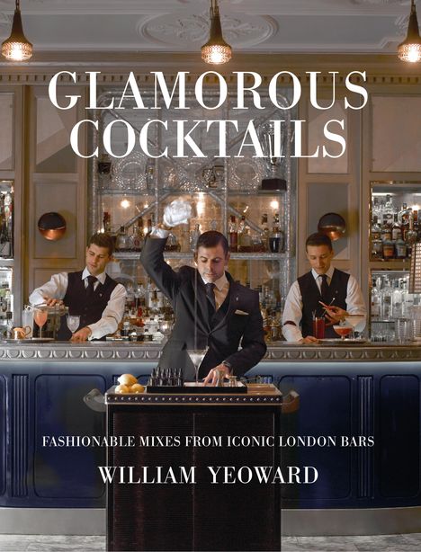 William Yeoward: Glamorous Cocktails, Buch