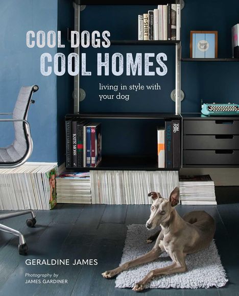 Geraldine James: James, G: Cool Dogs, Cool Homes, Buch