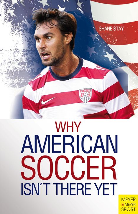 Shane Stay: Why American Soccer Isn't There Yet, Buch