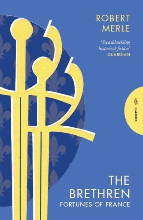 Text oben: "ROBERT MERLE". Zitat: "'Swashbuckling historical fiction' GUARDIAN". Unten: "THE BRETHREN FORTUNES OF FRANCE". Ein gelbes Schwert-Motiv auf blauem Hintergrund.