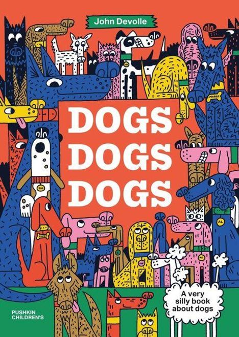 Text: "DOGS DOGS DOGS", "John Devolle", "A very silly book about dogs". Illustration mit vielen bunten Hunden.