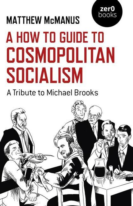 Matthew Mcmanus: How To Guide to Cosmopolitan Socialism, A - A Tribute to Michael Brooks, Buch