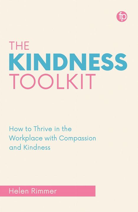 „The Kindness Toolkit: How to Thrive in the Workplace with Compassion and Kindness” von Helen Rimmer. Oben rechts ein Logo.