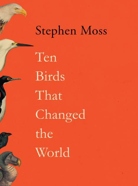 Stephen Moss: Ten Birds That Changed the World, Buch