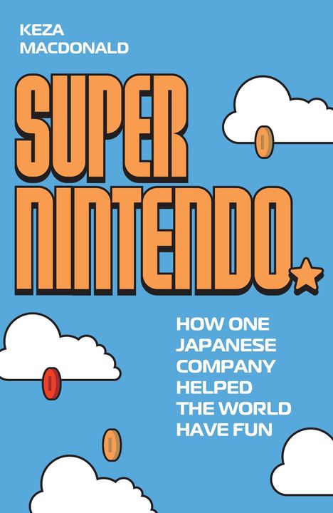 Text: "KEZA MACDONALD SUPER NINTENDO HOW ONE JAPANESE COMPANY HELPED THE WORLD HAVE FUN." Illustration von Wolken und Münzen.