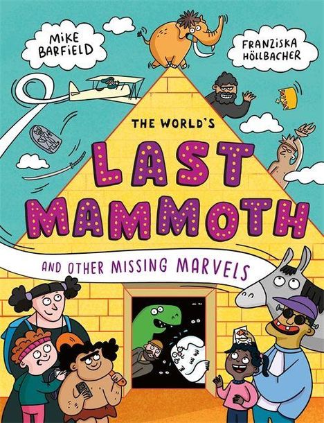 Text: "The World's Last Mammoth and Other Missing Marvels." Comic-Stil mit Personen und Tieren vor einer Pyramide.