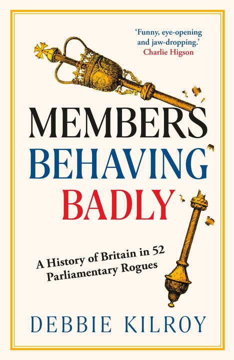 Titel: "Members Behaving Badly"; Untertitel: "A History of Britain in 52 Parliamentary Rogues"; Autor: Debbie Kilroy. Zwei zerbrochene Zepter.