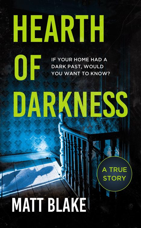 Titel: "HEARTH OF DARKNESS". Untertitel: "IF YOUR HOME HAD A DARK PAST, WOULD YOU WANT TO KNOW?". Autor: Matt Blake. Text: "A TRUE STORY". Illustration: Dunkler Flur mit Schatten.