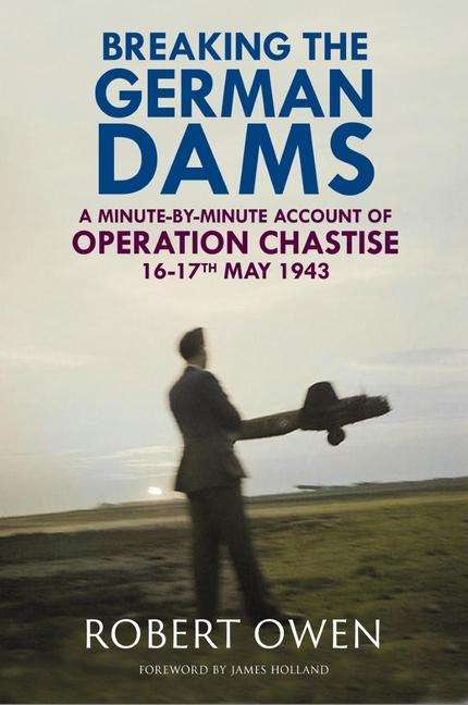 Dr Robert Owen: Breaking the German Dams, Buch