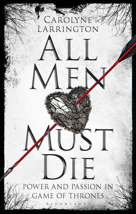 Carolyne Larrington: All Men Must Die: Power and Passion in Game of Thrones, Buch