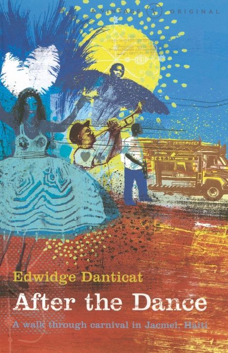 "Edwidge Danticat, After the Dance: A walk through carnival in Jacmel, Haiti." Illustration mit Tänzerin, Musiker und buntem Bus.