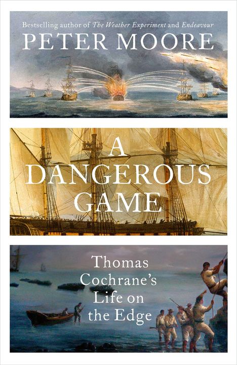 Oben: "Peter Moore", darunter Seeschlachtgemälde. Mitte: "A Dangerous Game" vor Segelschiff. Unten: "Thomas Cochrane’s Life on the Edge" mit Soldaten am Meer.