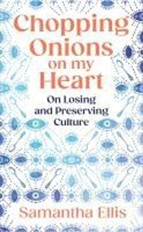 Samantha Ellis: Chopping Onions on My Heart, Buch