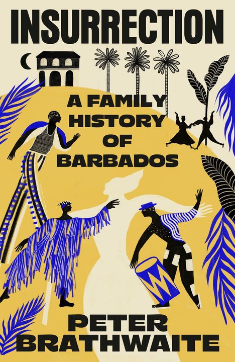 "INSURRECTION: A FAMILY HISTORY OF BARBADOS" von Peter Brathwaite. Illustration mit Figuren, Pflanzen und einem Haus.