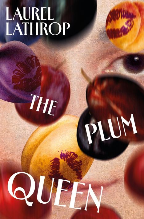 "LAUREL LATHROP" und "THE PLUM QUEEN" in weißen Großbuchstaben auf Hintergrund mit Gesichtern und bunten Pflaumen.