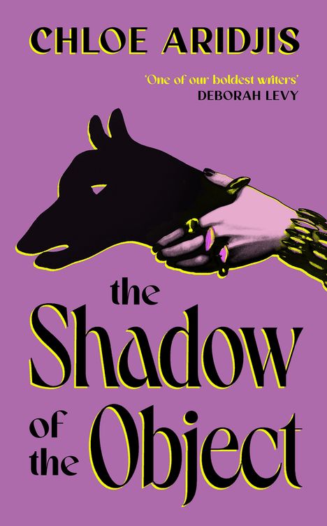 Texte: "CHLOE ARIDJIS", "'One of our boldest writers' DEBORAH LEVY", "the Shadow of the Object". Illustration: Hand-Schattenbild eines Hundes.