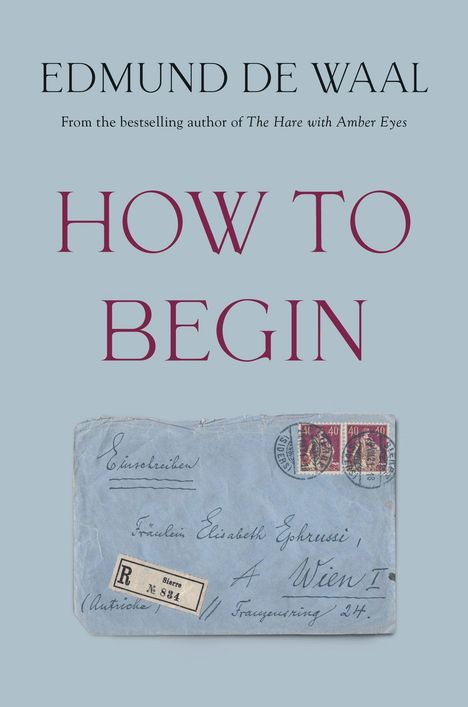 EDMUND DE WAAL, HOW TO BEGIN, ein blauer Briefumschlag mit beiger Briefmarke und schwarzer Schrift: Wien, 24.