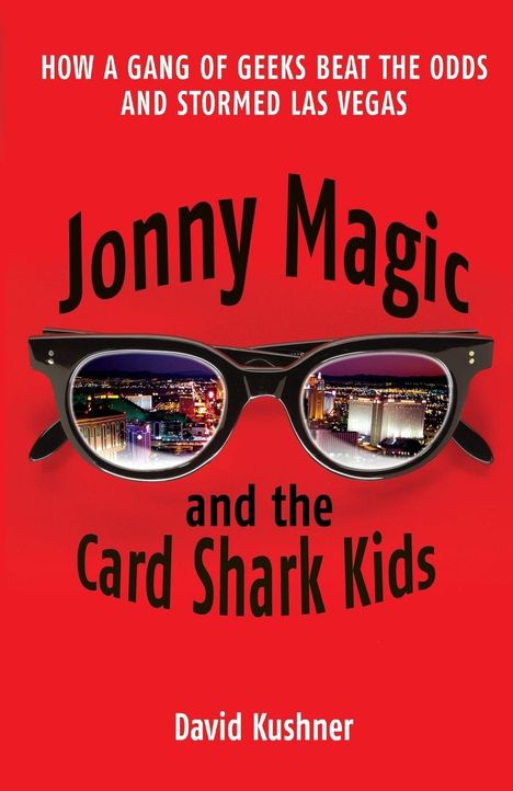 "HOW A GANG OF GEEKS... LAS VEGAS." "Jonny Magic and the Card Shark Kids." Brille spiegelt Las Vegas. Text: David Kushner.