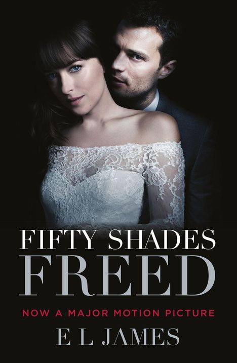 Text: "Fifty Shades Freed: Now a major motion picture. E L James." Ein Mann umarmt eine Frau in einem Spitzenkleid, beide schauen intensiv.