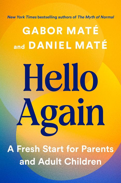„Gabor Maté and Daniel Maté: Hello Again. A Fresh Start for Parents and Adult Children.“ Farbverlauf in gelb-orange.