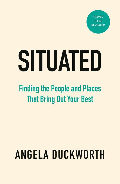 „SITUATED: Finding the People and Places That Bring Out Your Best“ von Angela Duckworth. Beige Hintergrund.