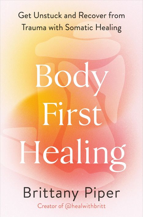 Brittany Piper: Body First Healing, Buch