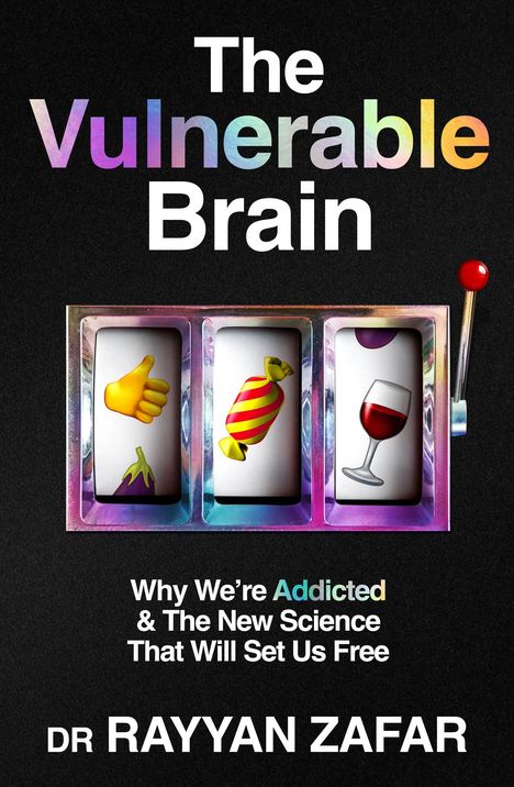 Titel: "The Vulnerable Brain". Slotmaschine mit Emojis: Daumen, Süßigkeit, Weinglas. Autor: Dr. Rayyan Zafar.
