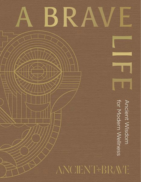 „A Brave Life“ und „Ancient Wisdom for Modern Wellness“ in goldener Schrift, geometrische Illustration eines stilisierten Gesichts.