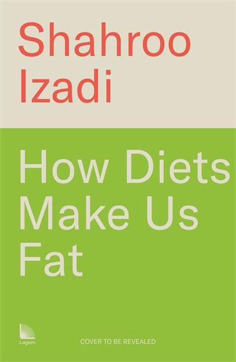 Shahroo Izadi: How Diets Make Us Fat, Buch