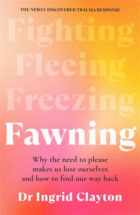 "Fighting, Fleeing, Freezing, Fawning" in großen Buchstaben. Autor: Dr. Ingrid Clayton. Hintergrund in Gelb und Rosa.