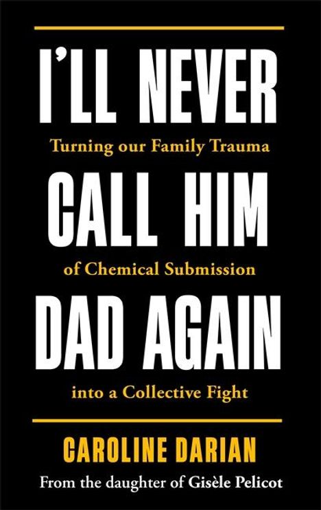 Caroline Darian: I'll Never Call Him Dad Again: By the daughter of Gisele Pelicot, Buch